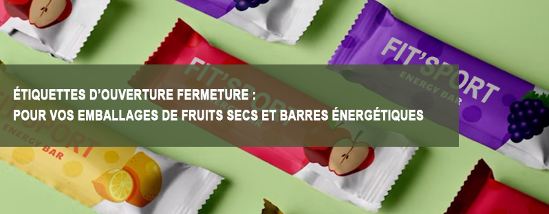 Étiquettes d’ouverture fermeture : la solution idéale pour vos emballages de fruits secs et barres énergétiques